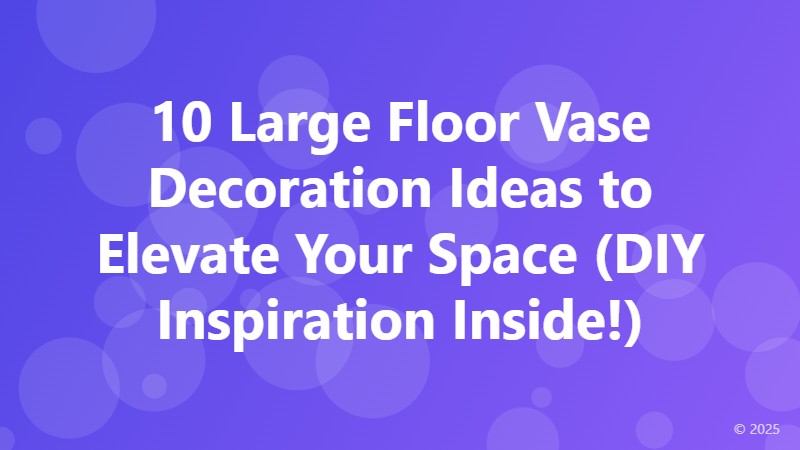 10 Large Floor Vase Decoration Ideas to Elevate Your Space (DIY Inspiration Inside!)