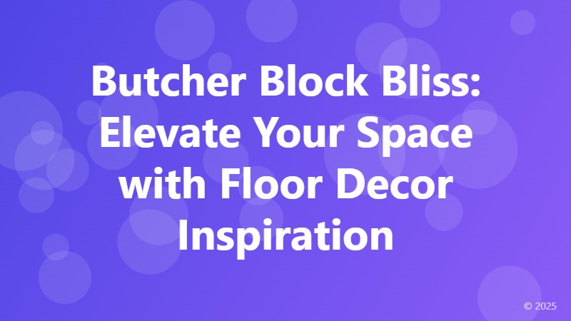 Butcher Block Bliss: Elevate Your Space with Floor Decor Inspiration