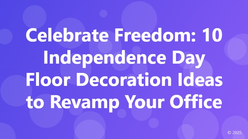 Celebrate Freedom: 10 Independence Day Floor Decoration Ideas to Revamp Your Office
