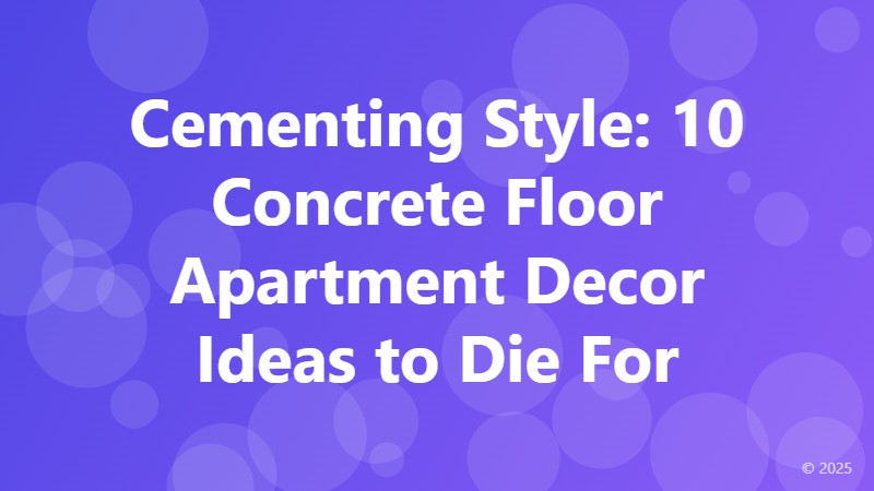 Cementing Style: 10 Concrete Floor Apartment Decor Ideas to Die For