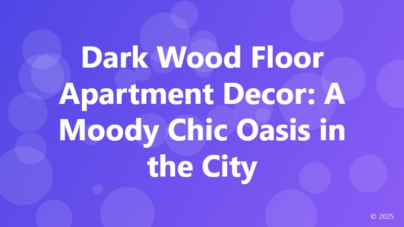 Dark Wood Floor Apartment Decor: A Moody Chic Oasis in the City