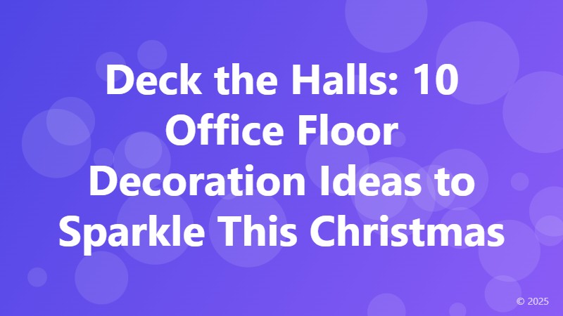 Deck the Halls: 10 Office Floor Decoration Ideas to Sparkle This Christmas