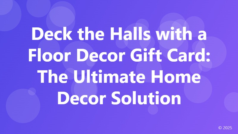Deck the Halls with a Floor Decor Gift Card: The Ultimate Home Decor Solution