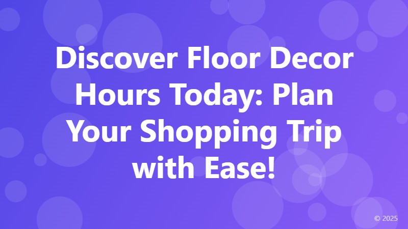 Discover Floor Decor Hours Today: Plan Your Shopping Trip with Ease!