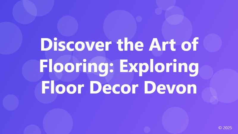 Discover the Art of Flooring: Exploring Floor Decor Devon