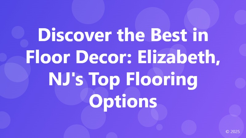 Discover the Best in Floor Decor: Elizabeth, NJ's Top Flooring Options