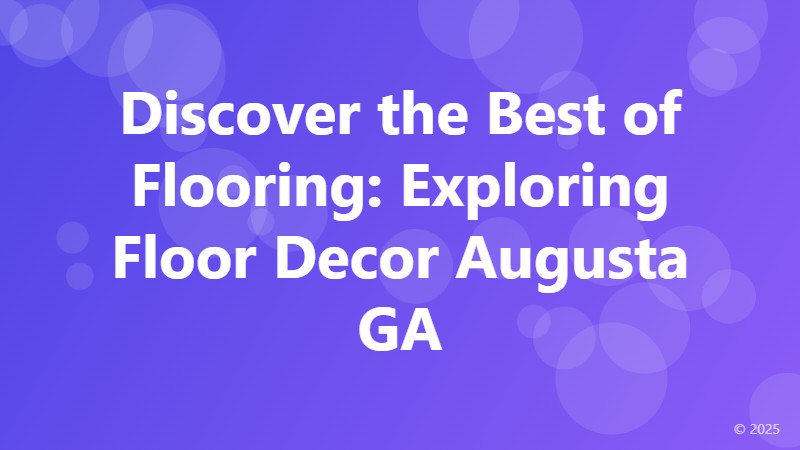 Discover the Best of Flooring: Exploring Floor Decor Augusta GA