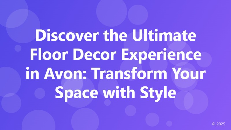 Discover the Ultimate Floor Decor Experience in Avon: Transform Your Space with Style