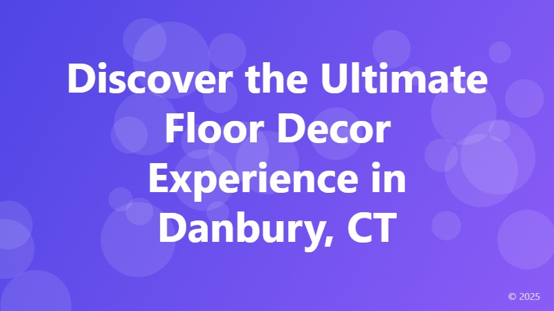 Discover the Ultimate Floor Decor Experience in Danbury, CT