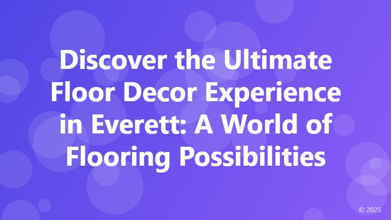 Discover the Ultimate Floor Decor Experience in Everett: A World of Flooring Possibilities