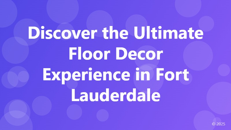 Discover the Ultimate Floor Decor Experience in Fort Lauderdale