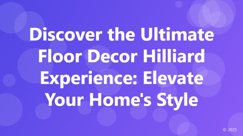 Discover the Ultimate Floor Decor Hilliard Experience: Elevate Your Home's Style