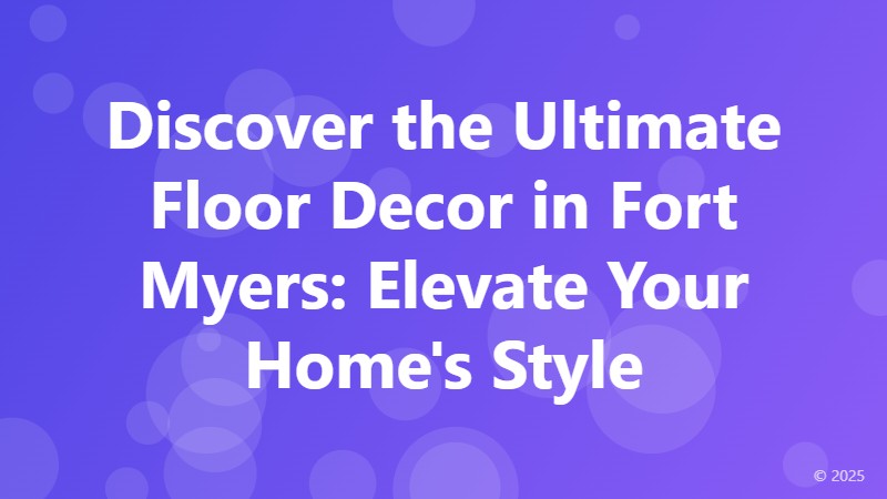 Discover the Ultimate Floor Decor in Fort Myers: Elevate Your Home's Style