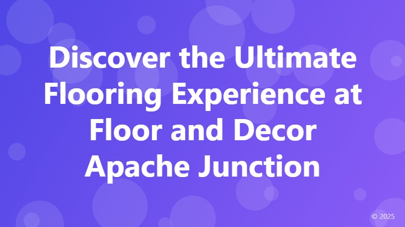 Discover the Ultimate Flooring Experience at Floor and Decor Apache Junction
