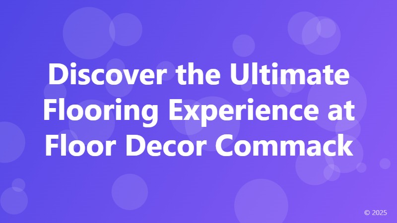 Discover the Ultimate Flooring Experience at Floor Decor Commack