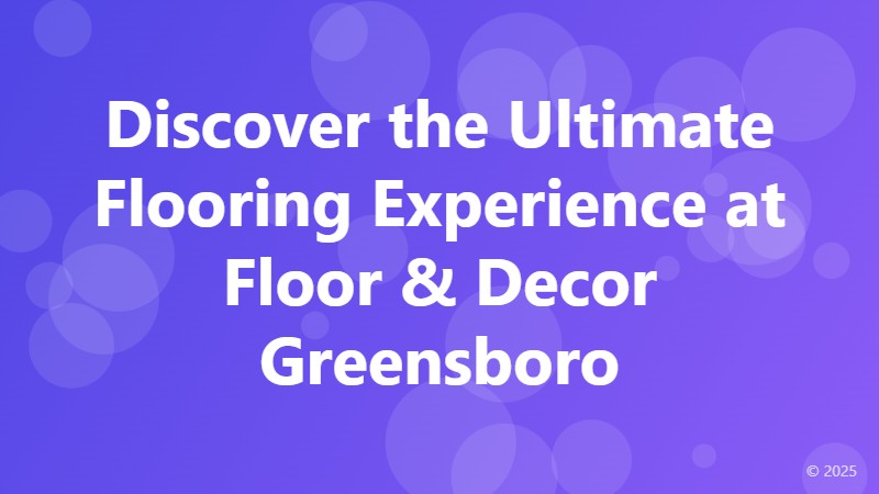 Discover the Ultimate Flooring Experience at Floor & Decor Greensboro