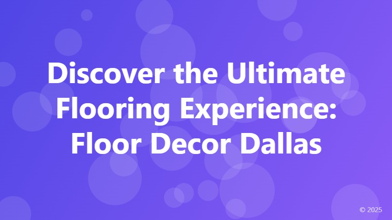 Discover the Ultimate Flooring Experience: Floor Decor Dallas