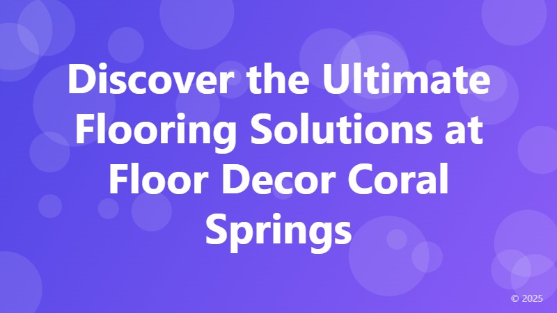 Discover the Ultimate Flooring Solutions at Floor Decor Coral Springs
