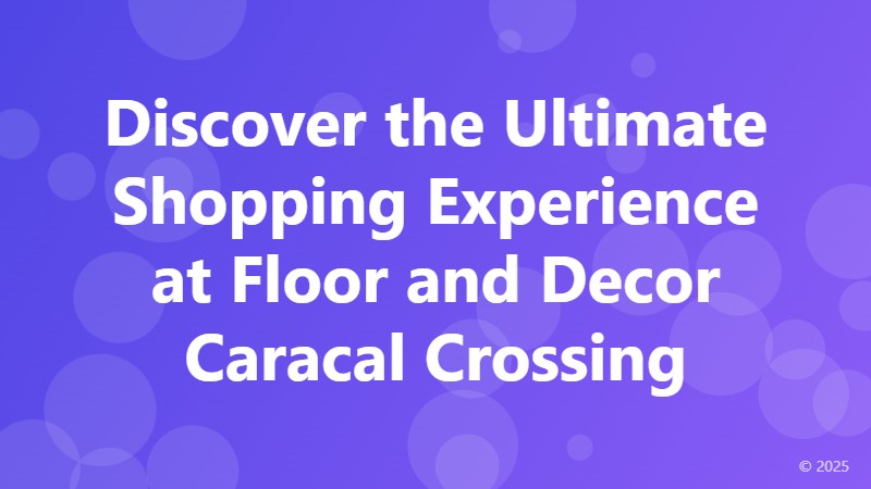 Discover the Ultimate Shopping Experience at Floor and Decor Caracal Crossing