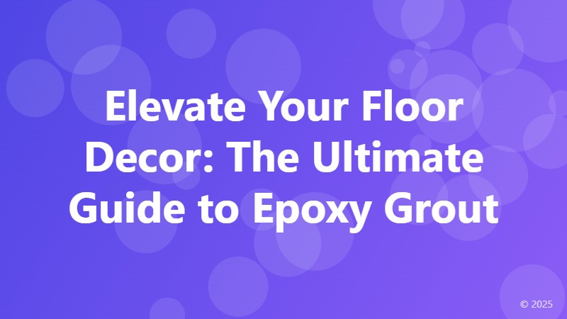 Elevate Your Floor Decor: The Ultimate Guide to Epoxy Grout
