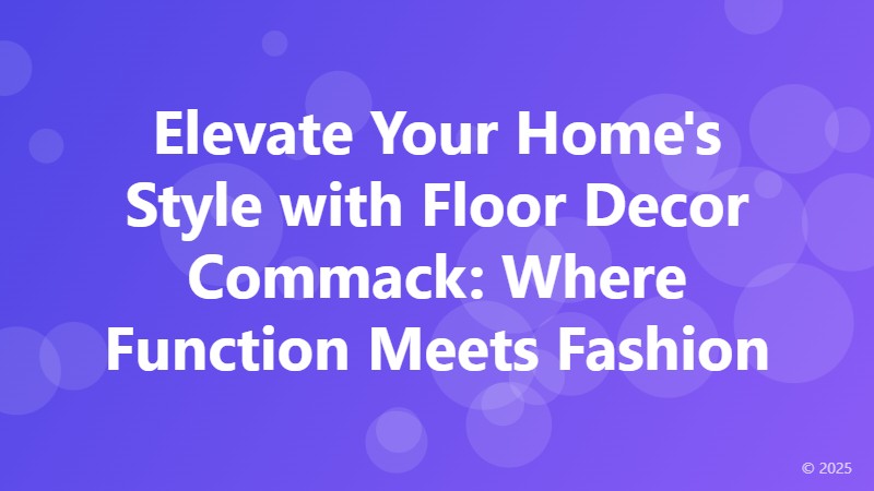 Elevate Your Home's Style with Floor Decor Commack: Where Function Meets Fashion