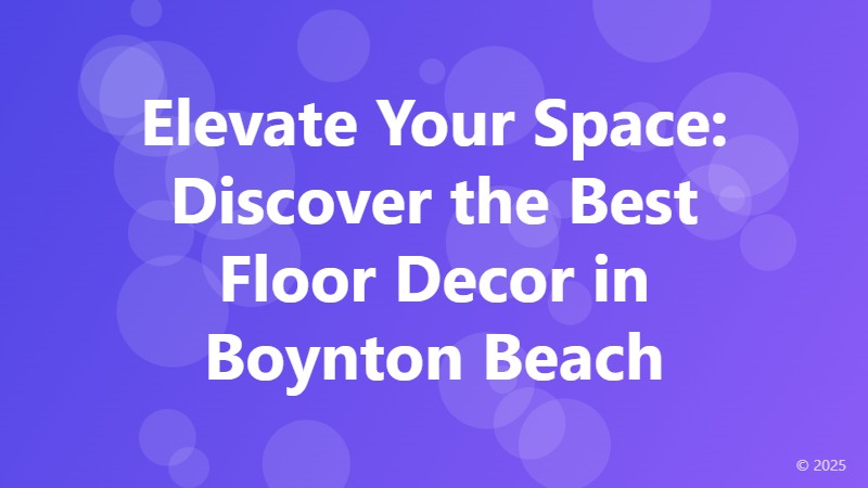 Elevate Your Space: Discover the Best Floor Decor in Boynton Beach