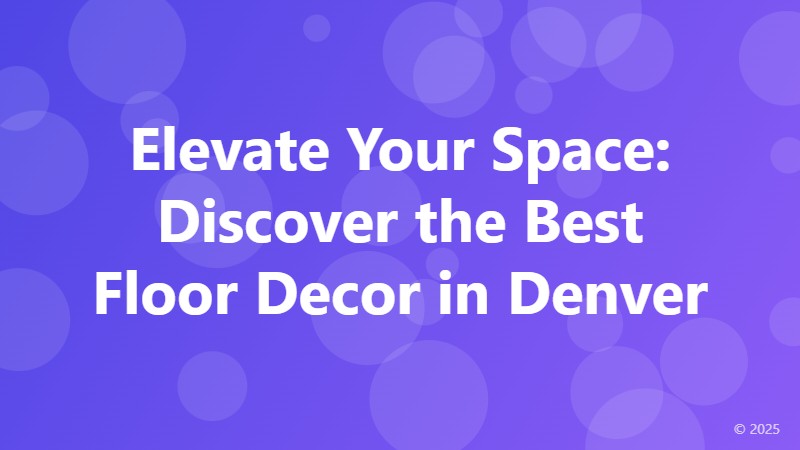 Elevate Your Space: Discover the Best Floor Decor in Denver