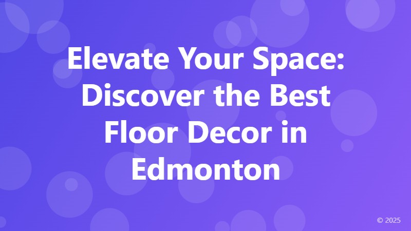 Elevate Your Space: Discover the Best Floor Decor in Edmonton