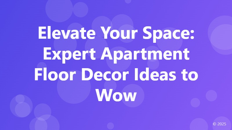 Elevate Your Space: Expert Apartment Floor Decor Ideas to Wow
