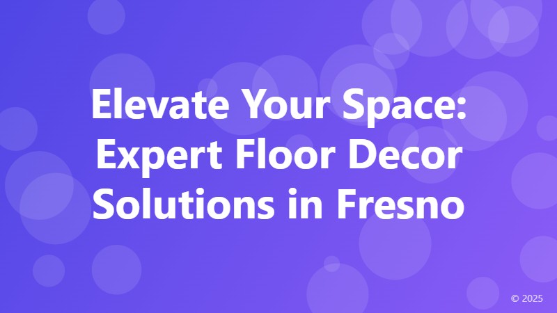 Elevate Your Space: Expert Floor Decor Solutions in Fresno
