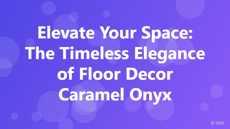 Elevate Your Space: The Timeless Elegance of Floor Decor Caramel Onyx