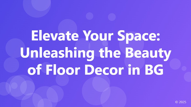 Elevate Your Space: Unleashing the Beauty of Floor Decor in BG
