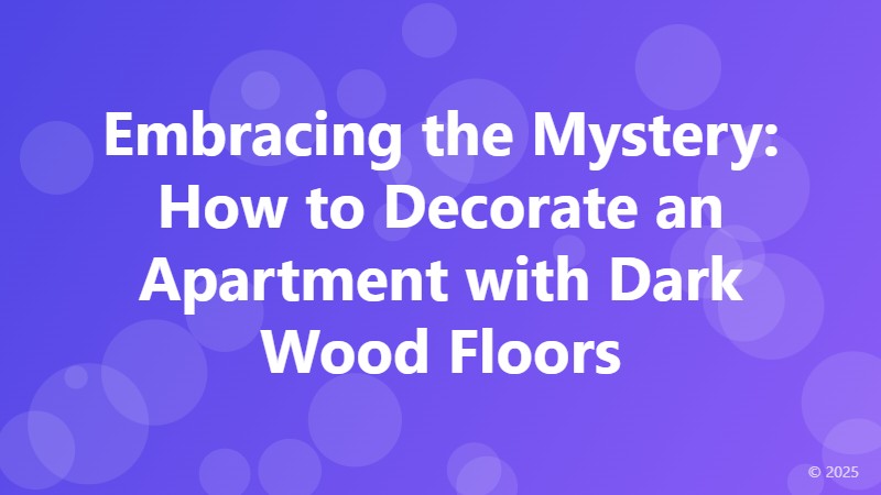 Embracing the Mystery: How to Decorate an Apartment with Dark Wood Floors
