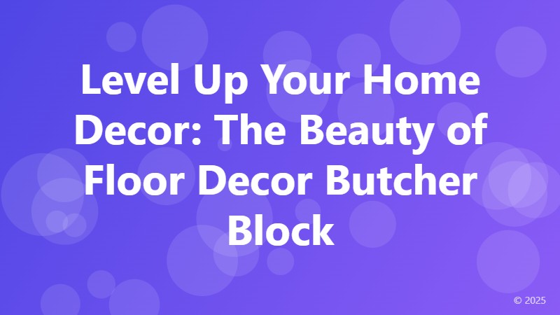Level Up Your Home Decor: The Beauty of Floor Decor Butcher Block