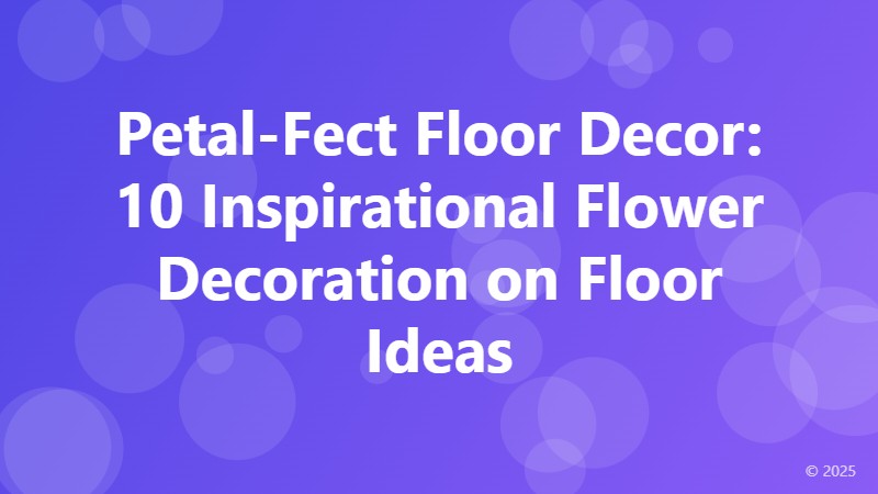 Petal-Fect Floor Decor: 10 Inspirational Flower Decoration on Floor Ideas