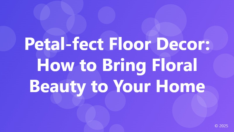 Petal-fect Floor Decor: How to Bring Floral Beauty to Your Home