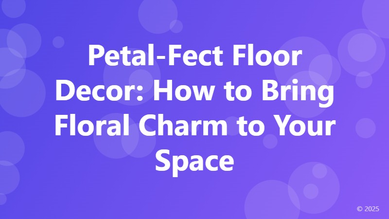 Petal-Fect Floor Decor: How to Bring Floral Charm to Your Space