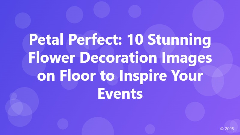 Petal Perfect: 10 Stunning Flower Decoration Images on Floor to Inspire Your Events
