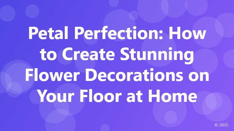 Petal Perfection: How to Create Stunning Flower Decorations on Your Floor at Home
