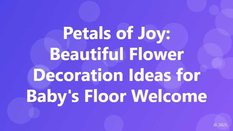 Petals of Joy: Beautiful Flower Decoration Ideas for Baby's Floor Welcome