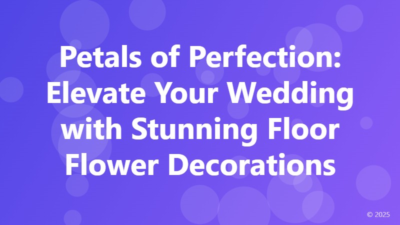 Petals of Perfection: Elevate Your Wedding with Stunning Floor Flower Decorations