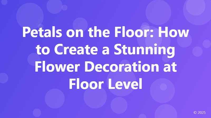 Petals on the Floor: How to Create a Stunning Flower Decoration at Floor Level