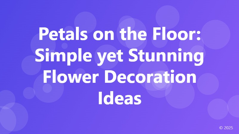 Petals on the Floor: Simple yet Stunning Flower Decoration Ideas