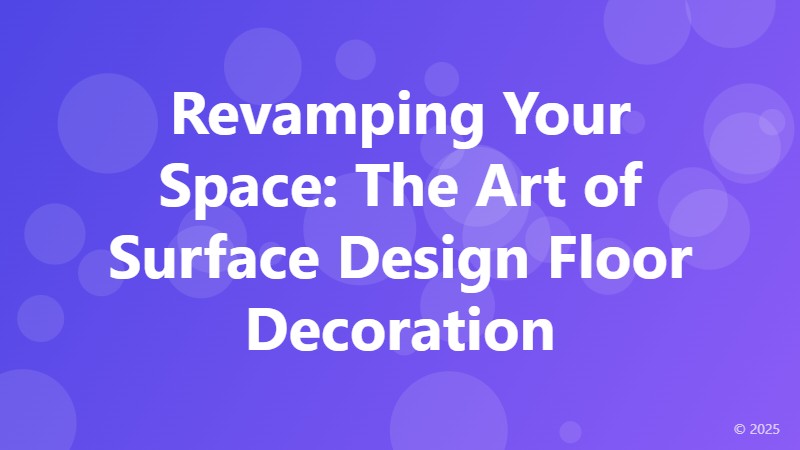 Revamping Your Space: The Art of Surface Design Floor Decoration