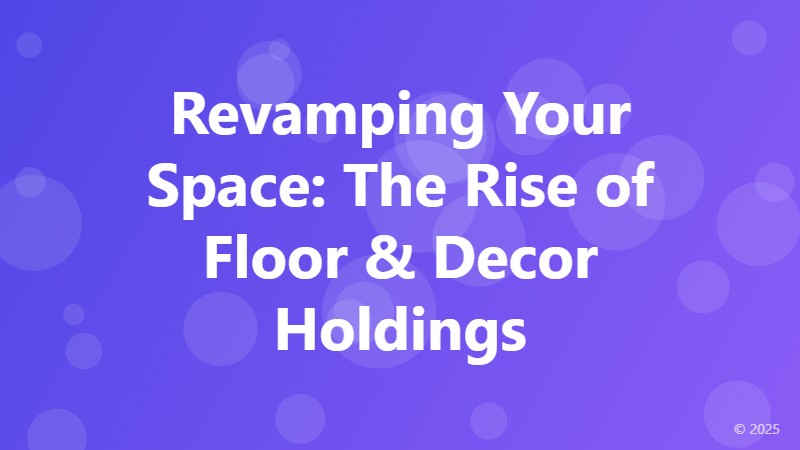 Revamping Your Space: The Rise of Floor & Decor Holdings
