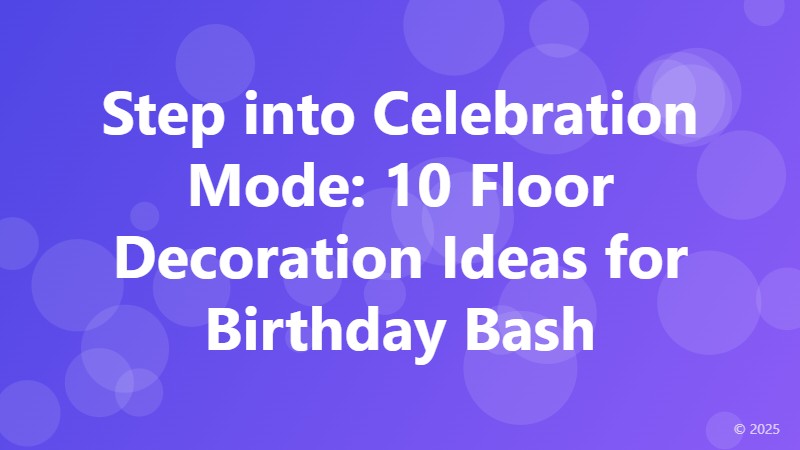 Step into Celebration Mode: 10 Floor Decoration Ideas for Birthday Bash