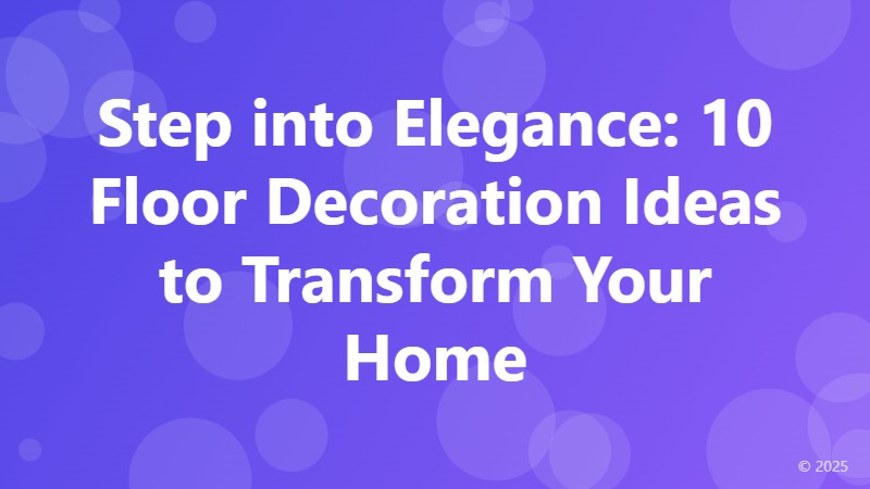 Step into Elegance: 10 Floor Decoration Ideas to Transform Your Home