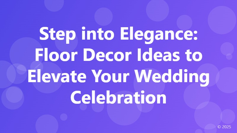 Step into Elegance: Floor Decor Ideas to Elevate Your Wedding Celebration