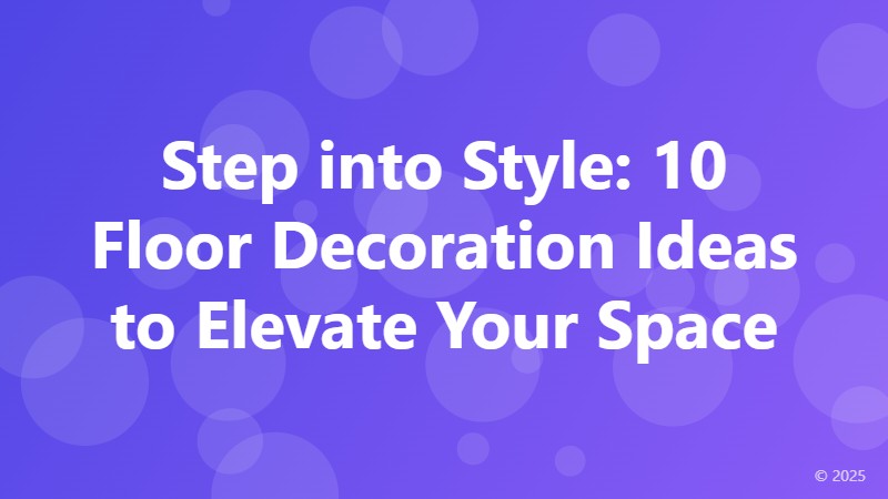 Step into Style: 10 Floor Decoration Ideas to Elevate Your Space