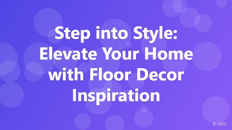 Step into Style: Elevate Your Home with Floor Decor Inspiration